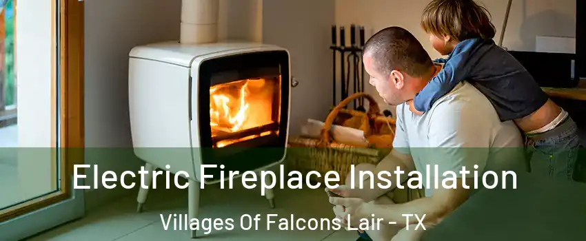 Electric Fireplace Installation Villages Of Falcons Lair - TX