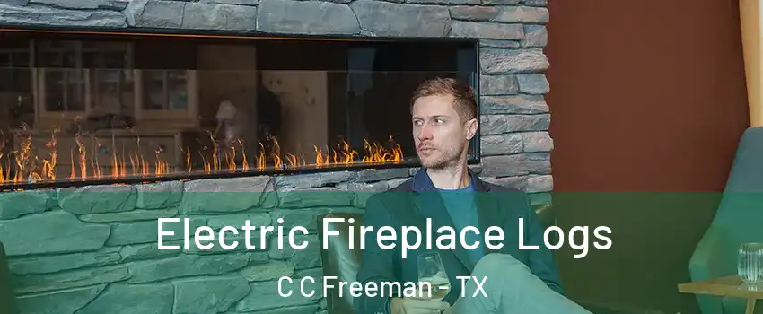 Electric Fireplace Logs C C Freeman - TX