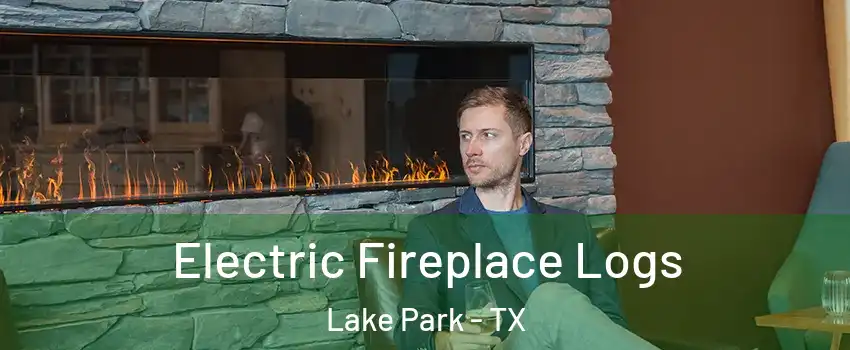 Electric Fireplace Logs Lake Park - TX