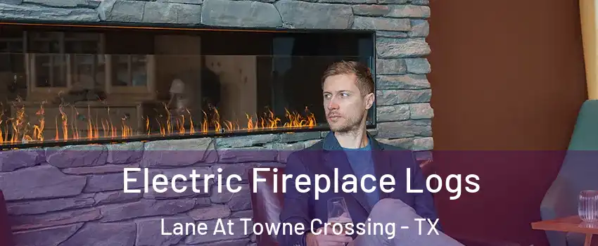Electric Fireplace Logs Lane At Towne Crossing - TX