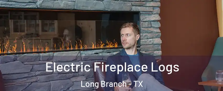 Electric Fireplace Logs Long Branch - TX