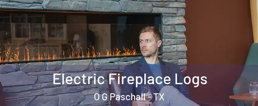 Electric Fireplace Logs O G Paschall - TX