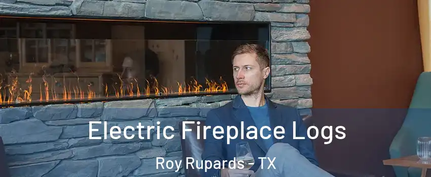 Electric Fireplace Logs Roy Rupards - TX