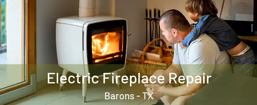 Electric Fireplace Repair Barons - TX