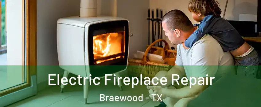 Electric Fireplace Repair Braewood - TX