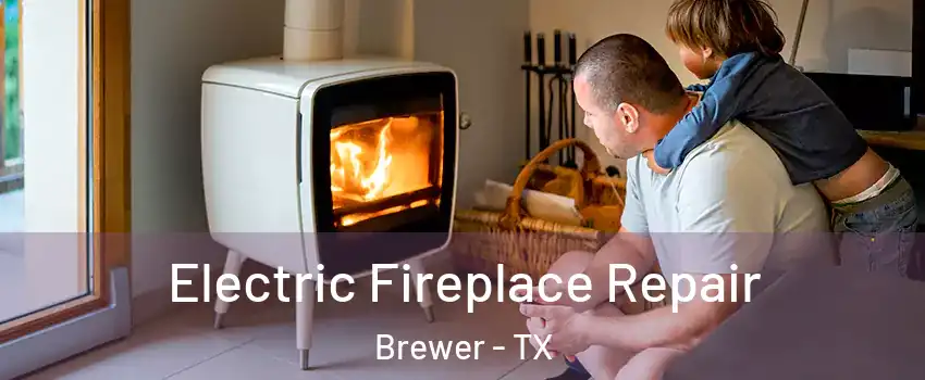 Electric Fireplace Repair Brewer - TX