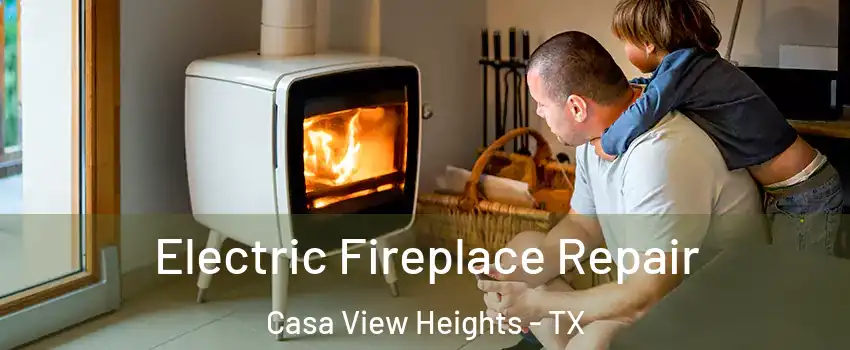 Electric Fireplace Repair Casa View Heights - TX