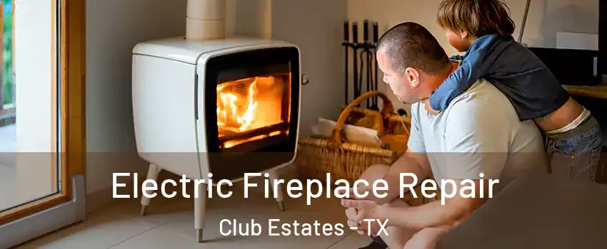 Electric Fireplace Repair Club Estates - TX