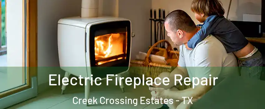 Electric Fireplace Repair Creek Crossing Estates - TX