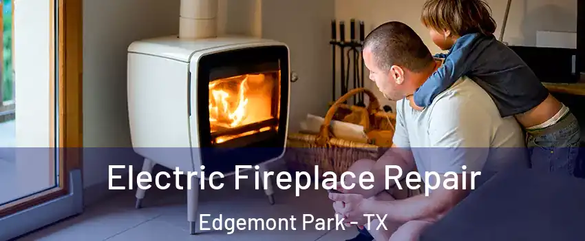 Electric Fireplace Repair Edgemont Park - TX