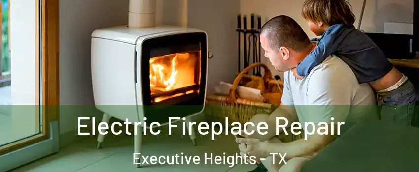 Electric Fireplace Repair Executive Heights - TX