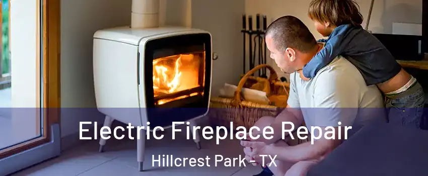 Electric Fireplace Repair Hillcrest Park - TX