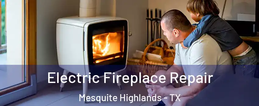 Electric Fireplace Repair Mesquite Highlands - TX