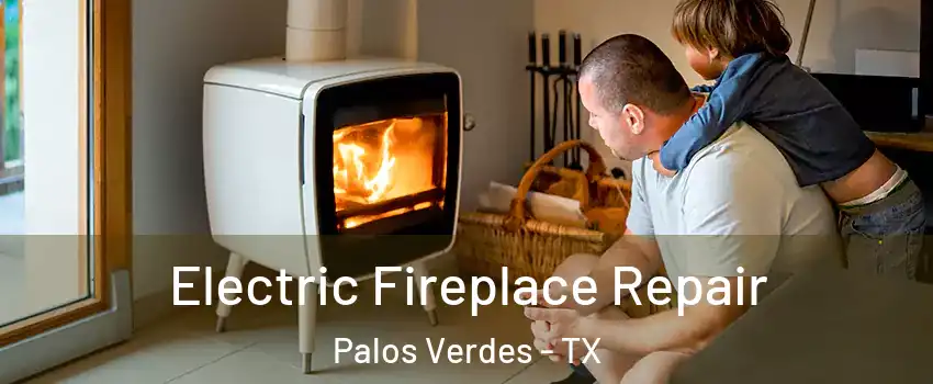 Electric Fireplace Repair Palos Verdes - TX