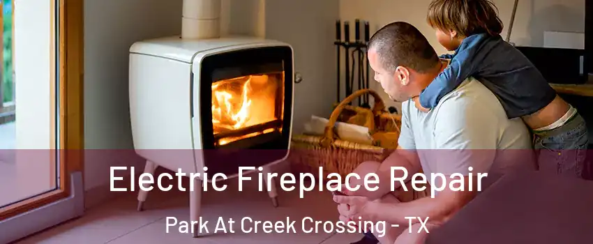 Electric Fireplace Repair Park At Creek Crossing - TX