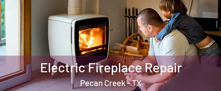 Electric Fireplace Repair Pecan Creek - TX