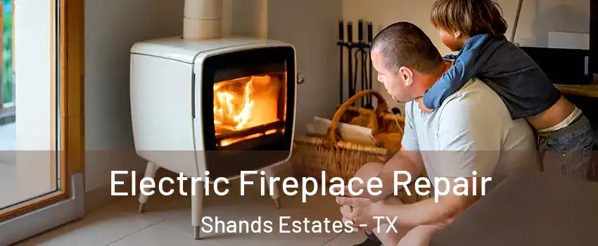 Electric Fireplace Repair Shands Estates - TX