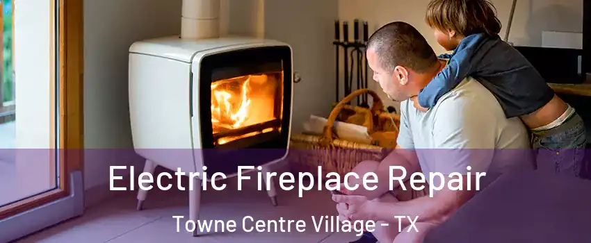 Electric Fireplace Repair Towne Centre Village - TX
