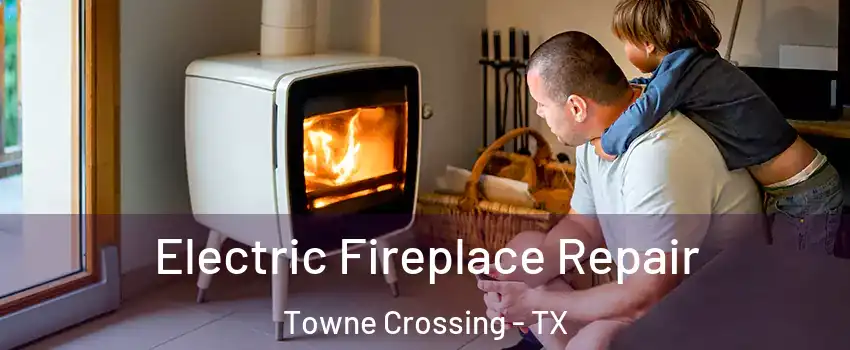 Electric Fireplace Repair Towne Crossing - TX