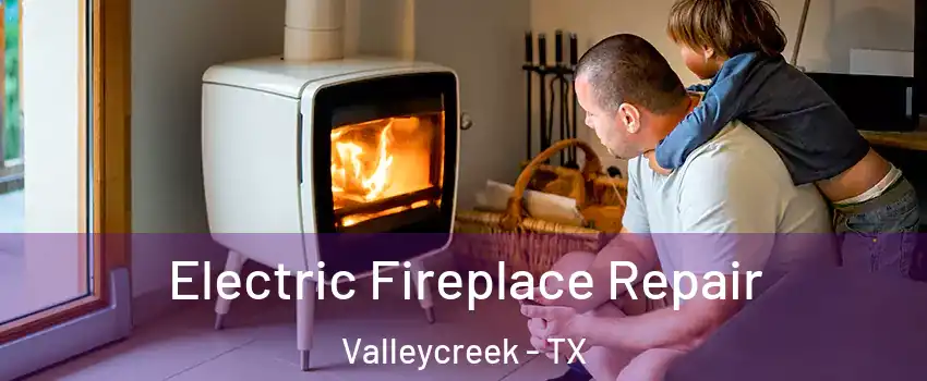 Electric Fireplace Repair Valleycreek - TX