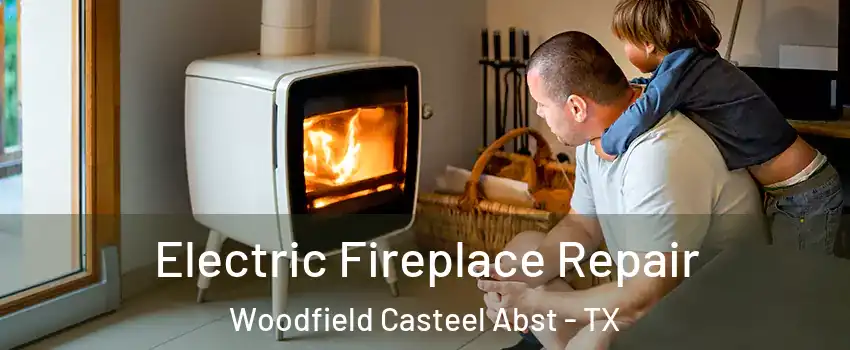 Electric Fireplace Repair Woodfield Casteel Abst - TX