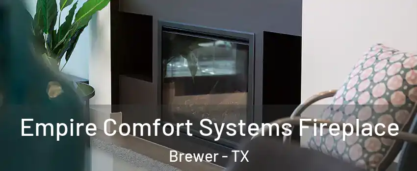 Empire Comfort Systems Fireplace Brewer - TX