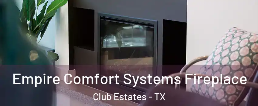 Empire Comfort Systems Fireplace Club Estates - TX