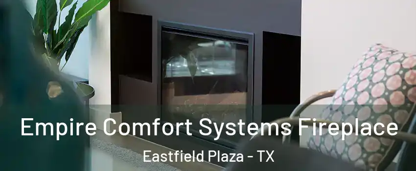 Empire Comfort Systems Fireplace Eastfield Plaza - TX