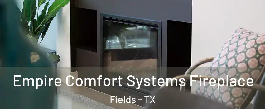 Empire Comfort Systems Fireplace Fields - TX