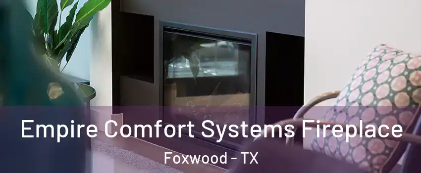 Empire Comfort Systems Fireplace Foxwood - TX
