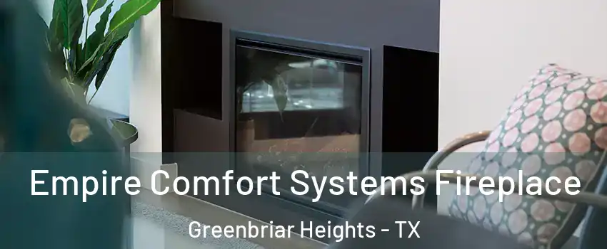 Empire Comfort Systems Fireplace Greenbriar Heights - TX