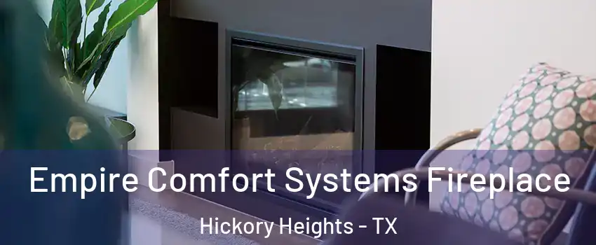 Empire Comfort Systems Fireplace Hickory Heights - TX