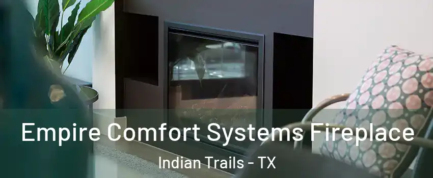 Empire Comfort Systems Fireplace Indian Trails - TX