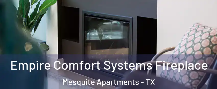 Empire Comfort Systems Fireplace Mesquite Apartments - TX