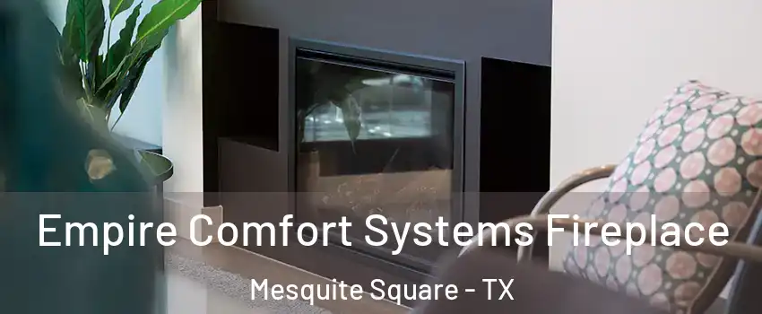 Empire Comfort Systems Fireplace Mesquite Square - TX
