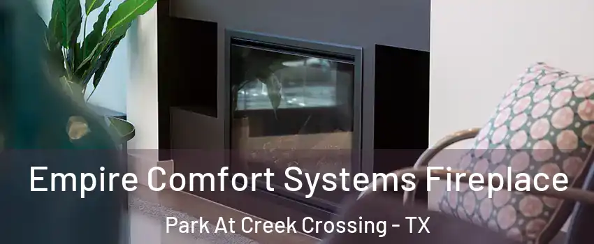 Empire Comfort Systems Fireplace Park At Creek Crossing - TX