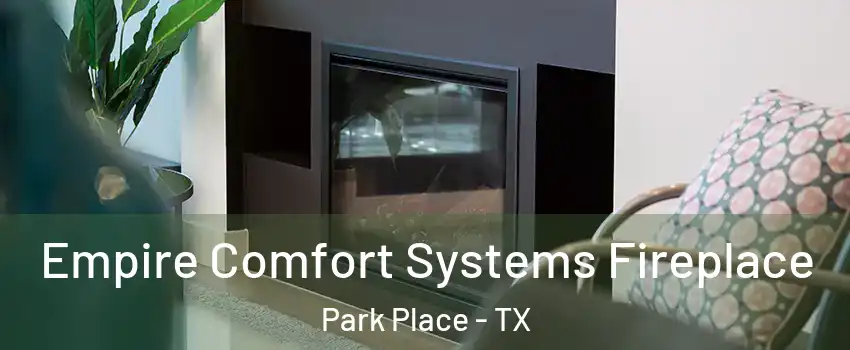 Empire Comfort Systems Fireplace Park Place - TX