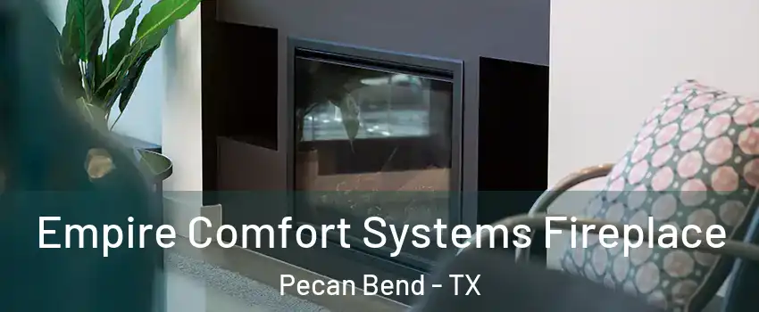 Empire Comfort Systems Fireplace Pecan Bend - TX