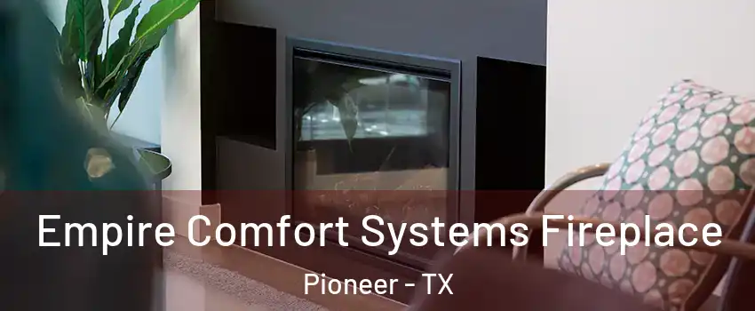 Empire Comfort Systems Fireplace Pioneer - TX