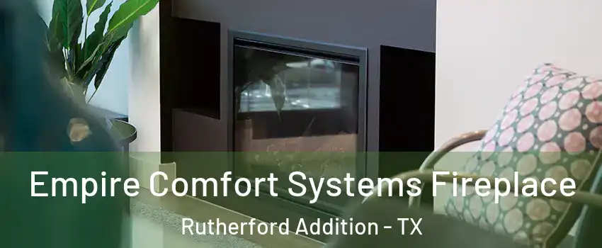 Empire Comfort Systems Fireplace Rutherford Addition - TX