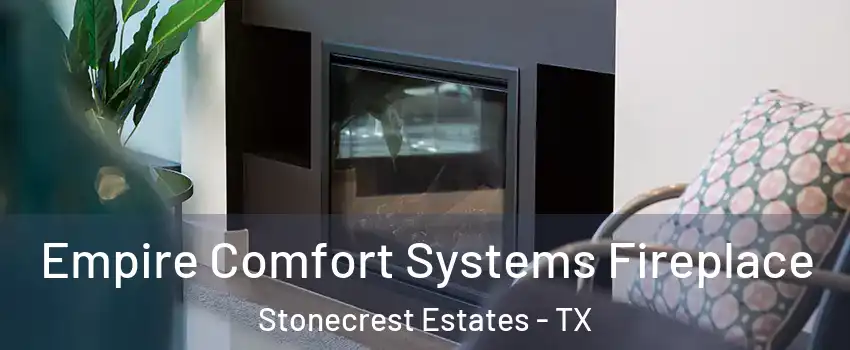 Empire Comfort Systems Fireplace Stonecrest Estates - TX