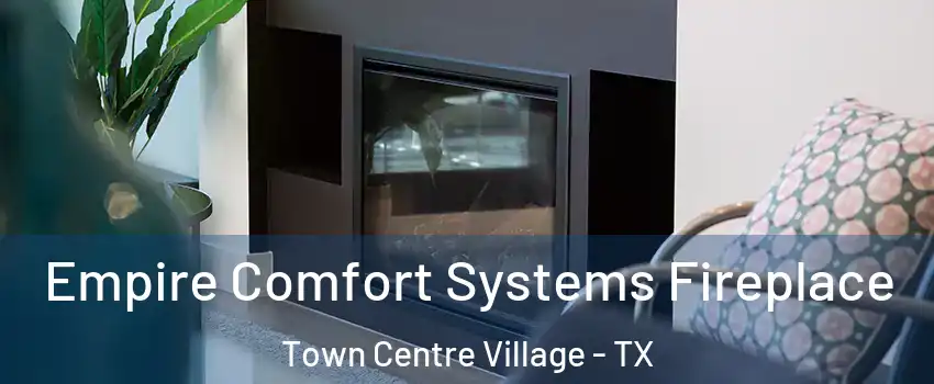 Empire Comfort Systems Fireplace Town Centre Village - TX