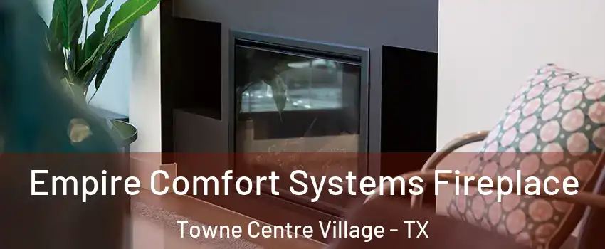Empire Comfort Systems Fireplace Towne Centre Village - TX
