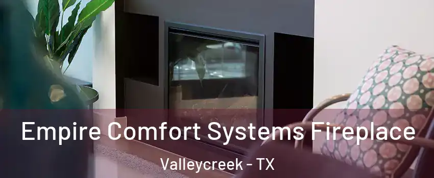 Empire Comfort Systems Fireplace Valleycreek - TX
