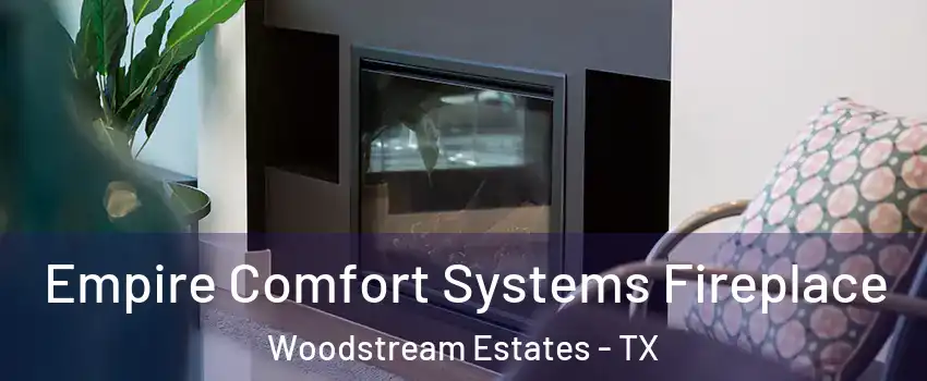 Empire Comfort Systems Fireplace Woodstream Estates - TX