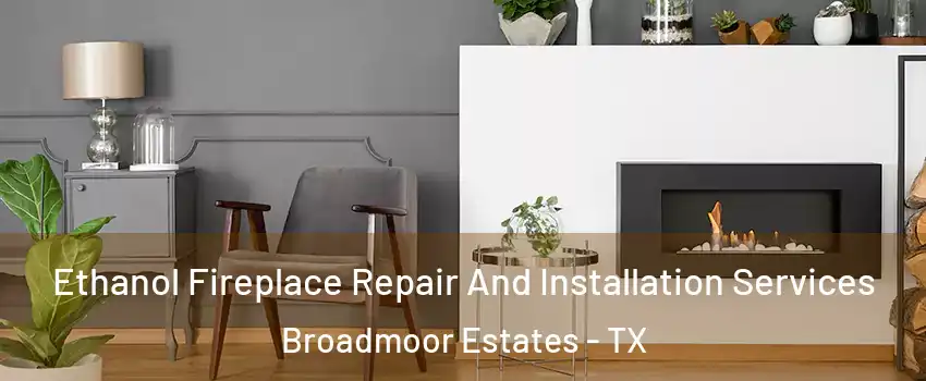 Ethanol Fireplace Repair And Installation Services Broadmoor Estates - TX
