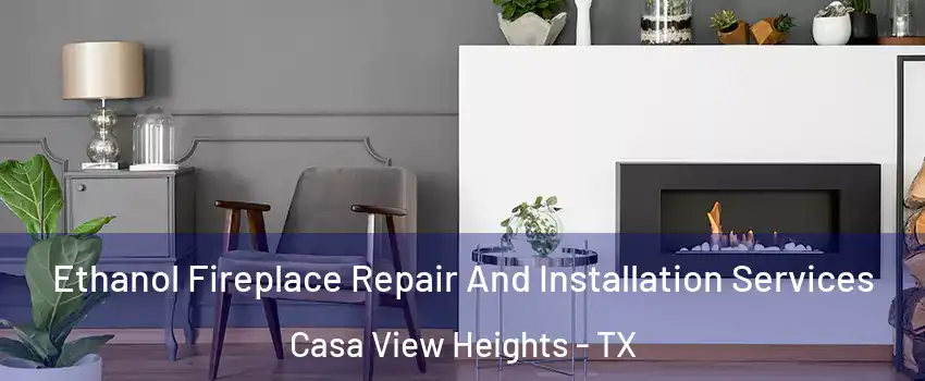 Ethanol Fireplace Repair And Installation Services Casa View Heights - TX