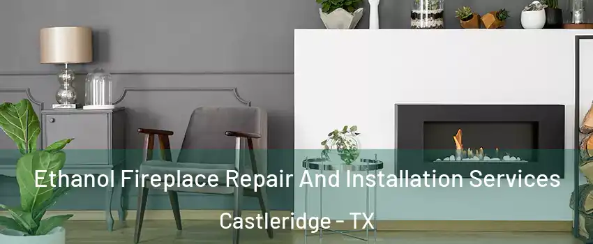 Ethanol Fireplace Repair And Installation Services Castleridge - TX