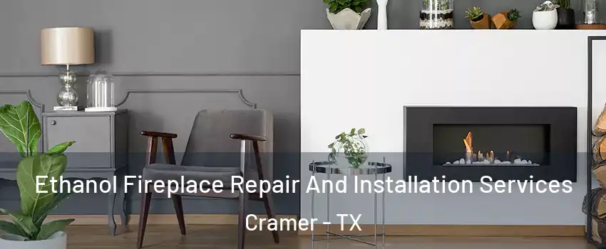 Ethanol Fireplace Repair And Installation Services Cramer - TX