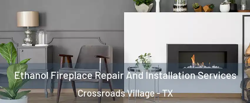 Ethanol Fireplace Repair And Installation Services Crossroads Village - TX